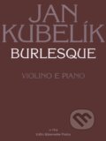 Kniha: Burlesque (Jan Kubelík). Bärenreiter Praha, 2023 Kniha: Burlesque (Jan Kubelík). Bärenreiter Praha, 2023