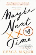 Kniha: Maybe Next Time (Cesca Major). HarperCollins, 2023 Kniha: Maybe Next Time (Cesca Major). HarperCollins, 2023
