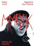 Kniha: Mikuláš Medek - Nahý v trní (Karel Srp a Lenka Bydžovská). Národní galerie v Praze, 2023 Kniha: Mikuláš Medek - Nahý v trní (Karel Srp a Lenka Bydžovská). Národní galerie v Praze, 2023