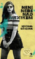 Kniha: Není nebe nad Mexikem (Michal Březina). Golden Dog, 2023 Kniha: Není nebe nad Mexikem (Michal Březina). Golden Dog, 2023