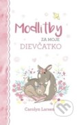 Kniha: Modlitby za moje dievčatko (Carolyn Larsen). Christian Project Support, 2023 Kniha: Modlitby za moje dievčatko (Carolyn Larsen). Christian Project Support, 2023