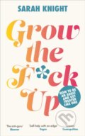 Kniha: Grow the F*ck Up (Sarah Knight). Quercus, 2023 Kniha: Grow the F*ck Up (Sarah Knight). Quercus, 2023