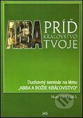 Kniha: Abba, príď kráľovstvo tvoje (Pereira Mary). Jas Zvolen Kniha: Abba, príď kráľovstvo tvoje (Pereira Mary). Jas Zvolen