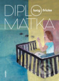 Kniha: Diplomatka (Lucy Fricke). Akropolis, 2023 Kniha: Diplomatka (Lucy Fricke). Akropolis, 2023