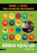 Kniha: Klidná výchova (Daniel J. Siegel a Tina Payneová-Brysonová). Triton, 2023 Kniha: Klidná výchova (Daniel J. Siegel a Tina Payneová-Brysonová). Triton, 2023
