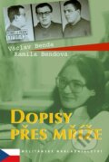 Kniha: Dopisy přes mříže (Václav Benda a Kamila Bendová). Karmelitánské nakladatelství, 2007 Kniha: Dopisy přes mříže (Václav Benda a Kamila Bendová). Karmelitánské nakladatelství, 2007