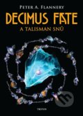 Kniha: Decimus Fate a talisman snů (Peter Flannery). Triton, 2023 Kniha: Decimus Fate a talisman snů (Peter Flannery). Triton, 2023