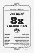 Kniha: Osmkrát v hlavní úloze (Jan Kolář). Galén, 2023 Kniha: Osmkrát v hlavní úloze (Jan Kolář). Galén, 2023