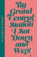 Kniha: By Grand Central Station I Sat Down and Wept (Elizabeth Smart). Fourth Estate, 2023 Kniha: By Grand Central Station I Sat Down and Wept (Elizabeth Smart). Fourth Estate, 2023
