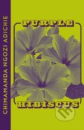 Kniha: Purple Hibiscus (Chimamanda Ngozi Adichie). Fourth Estate, 2023 Kniha: Purple Hibiscus (Chimamanda Ngozi Adichie). Fourth Estate, 2023