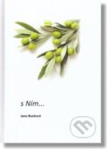 Kniha: s Ním... (Jana Bucková). Typopress, 2023 Kniha: s Ním... (Jana Bucková). Typopress, 2023
