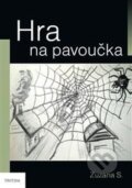 Kniha: Hra na pavoučka (Zuzana S.). Triton, 2014 Kniha: Hra na pavoučka (Zuzana S.). Triton, 2014