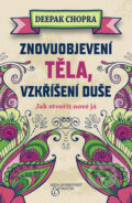 Kniha: Znovuobjevení těla, vzkříšení duše (Deepak Chopra). BETA - Dobrovský, 2014 Kniha: Znovuobjevení těla, vzkříšení duše (Deepak Chopra). BETA - Dobrovský, 2014