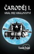 Kniha: Čaroděj: Král bez království (Tomáš Dušek). Mojeknihy.eu, 2014 Kniha: Čaroděj: Král bez království (Tomáš Dušek). Mojeknihy.eu, 2014