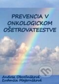 Prevencia v onkologickom ošetrovateľstve - Andrea Obročníková, Ľudmila Majerníková,, Via Bibliotheca, 2010