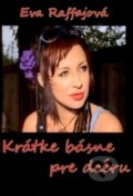 Kniha: Krátke básne pre dcéru (Eva Raffajová). Via Bibliotheca, 2014 Kniha: Krátke básne pre dcéru (Eva Raffajová). Via Bibliotheca, 2014