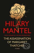 The Assassination of Margaret Thatcher - Hilary Mantel, HarperCollins, 2014