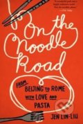 On the Noodle Road - Jen Lin-Liu, Penguin Books, 2014
