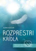 Kniha: Rozprestri krídla (Zuzana Koščová). Zuzana Koščová, 2014 Kniha: Rozprestri krídla (Zuzana Koščová). Zuzana Koščová, 2014