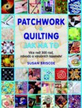 Kniha: Patchwork a quilting - Jak na to (Susan Briscoeová). Metafora, 2015 Kniha: Patchwork a quilting - Jak na to (Susan Briscoeová). Metafora, 2015