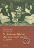 Kniha: Od Hirošimy po Bělehrad (Jan Eichler). Karolinum, 2014 Kniha: Od Hirošimy po Bělehrad (Jan Eichler). Karolinum, 2014