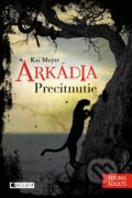 Kniha: Arkádia: Precitnutie (Kai Meyer). Fragment, 2015 Kniha: Arkádia: Precitnutie (Kai Meyer). Fragment, 2015