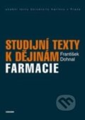 Kniha: Studijní texty k dějinám farmacie (František Dohnal). Karolinum, 2014 Kniha: Studijní texty k dějinám farmacie (František Dohnal). Karolinum, 2014