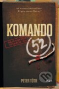 Kniha: Komando 52 (Peter Tóth). Dixit, 2014 Kniha: Komando 52 (Peter Tóth). Dixit, 2014