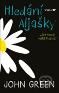 Kniha: Hledání Aljašky (John Green). YOLi CZ, 2014 Kniha: Hledání Aljašky (John Green). YOLi CZ, 2014