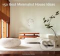 150 Best Minimalist House Ideas - Álex Sánchez Vidiella, Francesc Zamora Mola, HarperCollins, 2014