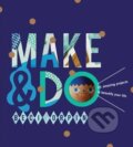 Kniha: Make and Do (Beci Orpin). Hardie Grant, 2014 Kniha: Make and Do (Beci Orpin). Hardie Grant, 2014