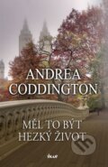 Kniha: Měl to být hezký život (Andrea Coddington). Ikar CZ, 2015 Kniha: Měl to být hezký život (Andrea Coddington). Ikar CZ, 2015