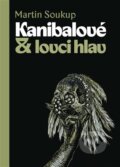 Kniha: Kanibalové & lovci hlav (Martin Soukup). Pavel Mervart, 2023 Kniha: Kanibalové & lovci hlav (Martin Soukup). Pavel Mervart, 2023