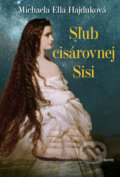 Kniha: Sľub cisárovnej Sisi (Michaela Ella Hajduková), 2023 Kniha: Sľub cisárovnej Sisi (Michaela Ella Hajduková), 2023