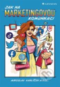 Kniha: Jak na marketingovou komunikaci (Miroslav Karlíček a kolektiv), 2023 Kniha: Jak na marketingovou komunikaci (Miroslav Karlíček a kolektiv), 2023