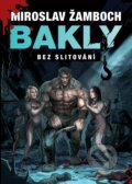 Kniha: Bakly - Bez slitování (Miroslav Žamboch). Triton, 2023 Kniha: Bakly - Bez slitování (Miroslav Žamboch). Triton, 2023