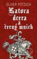 Kniha: Katova dcera a černý mnich (Oliver Pötzsch), 2023 Kniha: Katova dcera a černý mnich (Oliver Pötzsch), 2023