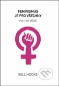 Kniha: Feminismus je pro všechny (bell hooks). Broken Books, 2023 Kniha: Feminismus je pro všechny (bell hooks). Broken Books, 2023
