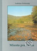 Kniha: Miesto pre lásku (Ladislav Fričovský). VM nakladatelství, 2007 Kniha: Miesto pre lásku (Ladislav Fričovský). VM nakladatelství, 2007