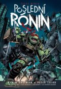 Kniha: Želvy ninja - Poslední rónin (Kevin Eastman a Peter Laird). Comics centrum, 2023 Kniha: Želvy ninja - Poslední rónin (Kevin Eastman a Peter Laird). Comics centrum, 2023