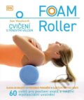 Kniha: Foam Roller – Cvičení s pěnovým válcem (Sam Woodworth). Slovart CZ, 2023 Kniha: Foam Roller – Cvičení s pěnovým válcem (Sam Woodworth). Slovart CZ, 2023