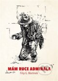 Kniha: Mám ruce admirála (Filip G. Martinek). Knihy s úsměvem, 2023 Kniha: Mám ruce admirála (Filip G. Martinek). Knihy s úsměvem, 2023