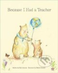 Kniha: Because I Had a Teacher (Kobi Yamada). , 2017 Kniha: Because I Had a Teacher (Kobi Yamada). , 2017