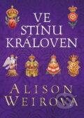Kniha: Ve stínu královen (Alison Weir). BB/art, 2023 Kniha: Ve stínu královen (Alison Weir). BB/art, 2023