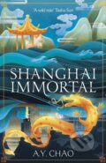 Kniha: Shanghai Immortal (A.Y. Chao). Hodder and Stoughton, 2023 Kniha: Shanghai Immortal (A.Y. Chao). Hodder and Stoughton, 2023