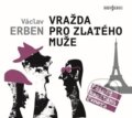 Audiokniha: Vražda pro Zlatého muže (Václav Erben). Radioservis, 2023 Audiokniha: Vražda pro Zlatého muže (Václav Erben). Radioservis, 2023