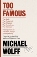 Kniha: Too Famous (Michael Wolff). The Bridge Street, 2023 Kniha: Too Famous (Michael Wolff). The Bridge Street, 2023