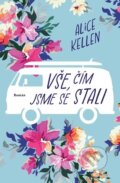 Kniha: Vše, čím jsme se stali (Alice Kellen), 2023 Kniha: Vše, čím jsme se stali (Alice Kellen), 2023