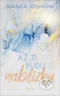 Kniha: Až ti budu nablízku (Bianca Iosivoni). Red, 2023 Kniha: Až ti budu nablízku (Bianca Iosivoni). Red, 2023