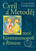 Cyril a Metoděj mezi Konstantinopolí a Římem - Vladimír Vavřínek, Vyšehrad, 2023